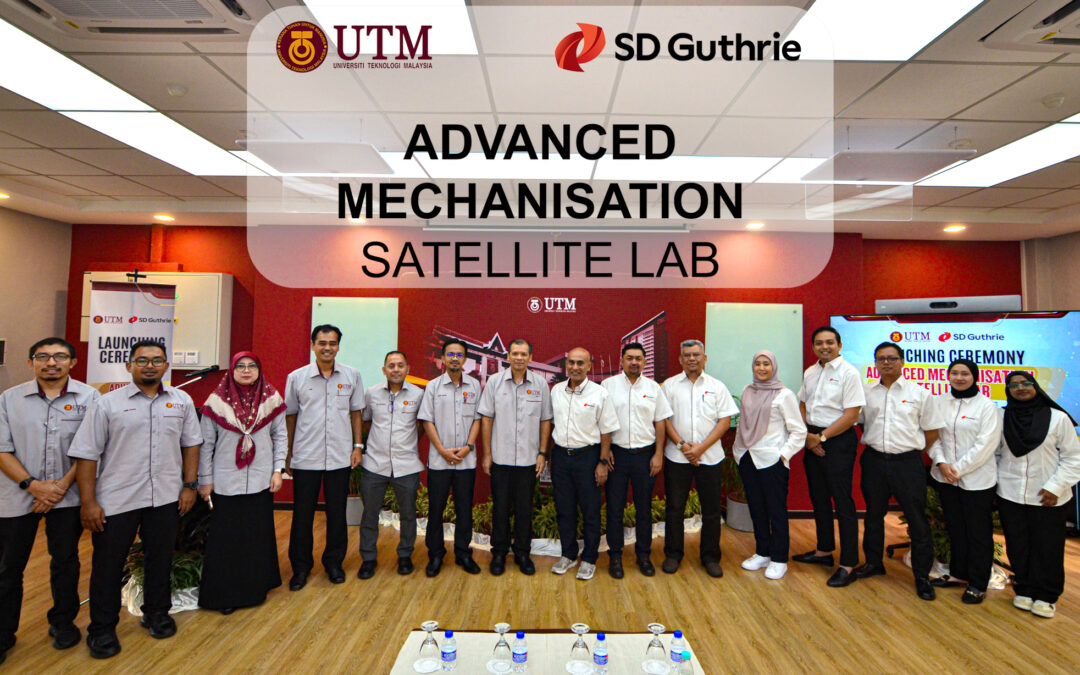 Makmal Satelit Mekanisasi Sawit pertama di Malaysia:  kerjasama UTM dan SD Guthrie Research