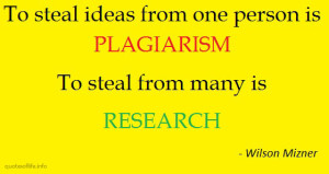 To-steal-ideas-from-one-person-is-plagiarism.-To-steal-from-many-is-research-Wilson-Mizner-funny-humorous-picture-quote