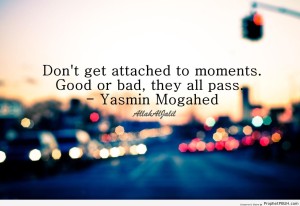Yasmin-Mogahed-Don-t-Get-Attached-to-Moments-Islamic-Quotes-001