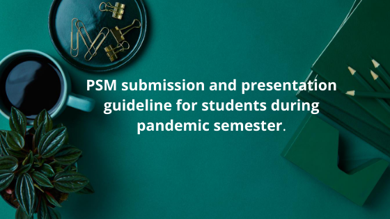 For PSM Student: Guideline for submission and presentation during pandemic.