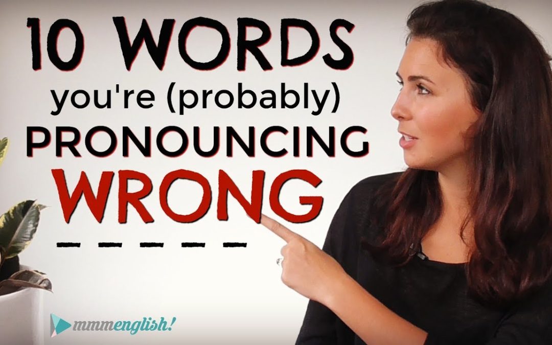 10 Common English Words You’re Probably Mispronouncing
