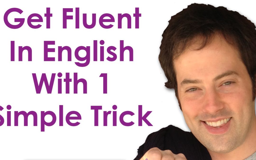 Get Fluent With 1 Trick – Become A Confident English Speaker With This Simple Practice Trick